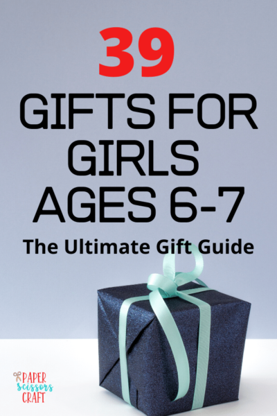 39 Gifts for 6-7 year old girls: The Ultimate Gift Guide