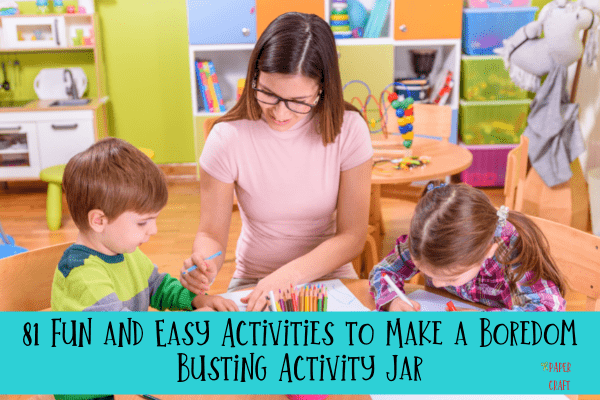 81 Fun and Easy Activities to Make a Boredom Busting Activity Jar.