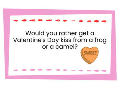 Would you rather get a Valentine's Day kiss from a from or a camel. Example Valentine's Would You Rather question.